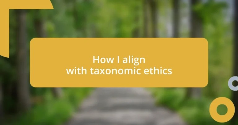 How I align with taxonomic ethics