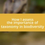 How I assess the importance of taxonomy in biodiversity