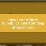 How I contribute to public understanding of taxonomy