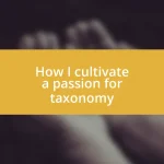 How I cultivate a passion for taxonomy