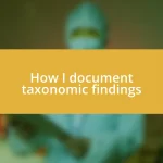 How I document taxonomic findings