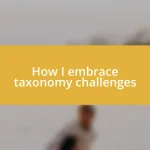 How I embrace taxonomy challenges