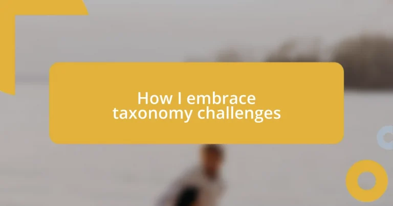 How I embrace taxonomy challenges