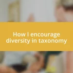 How I encourage diversity in taxonomy