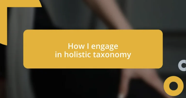 How I engage in holistic taxonomy