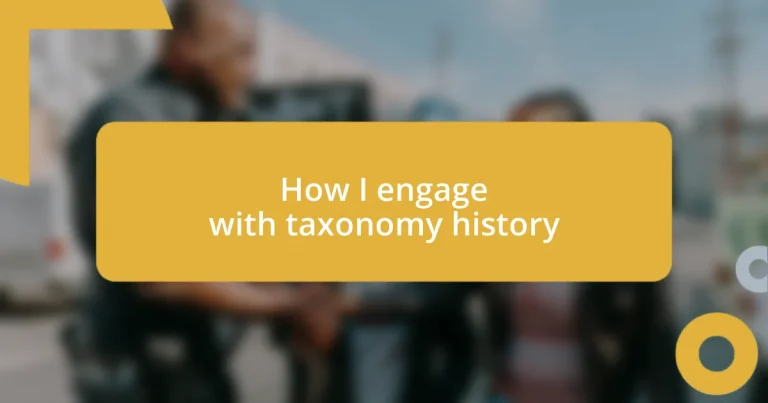 How I engage with taxonomy history