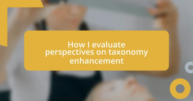 How I evaluate perspectives on taxonomy enhancement