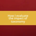 How I evaluate the impact of taxonomy