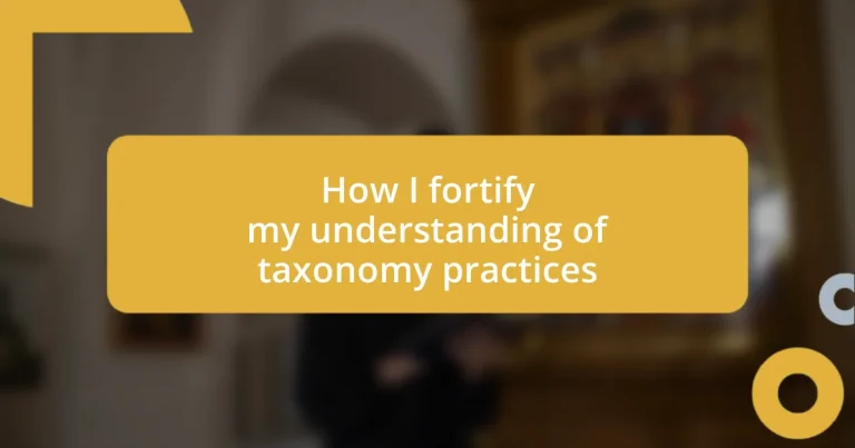 How I fortify my understanding of taxonomy practices