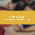 How I foster inclusive taxonomy