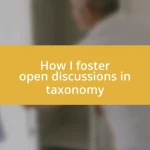 How I foster open discussions in taxonomy