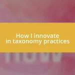 How I innovate in taxonomy practices