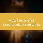 How I interpret taxonomic hierarchies