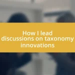 How I lead discussions on taxonomy innovations