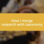 How I merge research with taxonomy