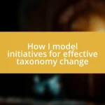 How I model initiatives for effective taxonomy change