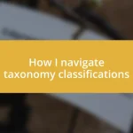 How I navigate taxonomy classifications