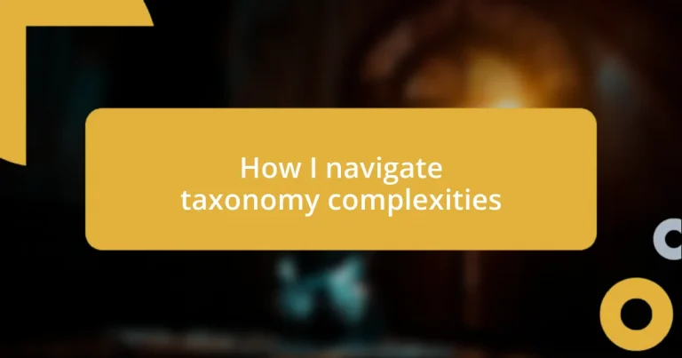 How I navigate taxonomy complexities