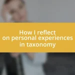 How I reflect on personal experiences in taxonomy