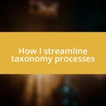 How I streamline taxonomy processes