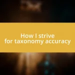 How I strive for taxonomy accuracy