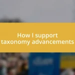 How I support taxonomy advancements