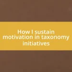 How I sustain motivation in taxonomy initiatives