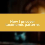 How I uncover taxonomic patterns