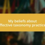 My beliefs about effective taxonomy practices