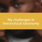 My challenges in hierarchical taxonomy