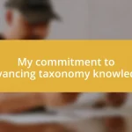 My commitment to advancing taxonomy knowledge