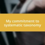 My commitment to systematic taxonomy