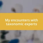 My encounters with taxonomic experts