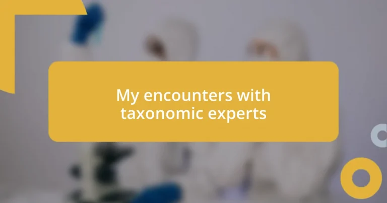 My encounters with taxonomic experts