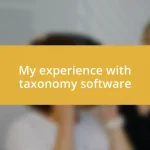 My experience with taxonomy software