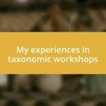 My experiences in taxonomic workshops