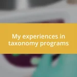 My experiences in taxonomy programs