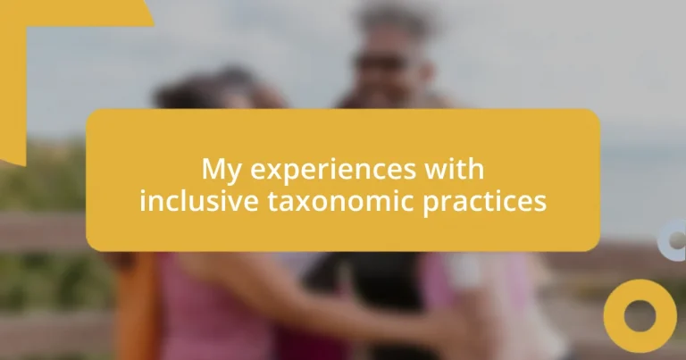 My experiences with inclusive taxonomic practices