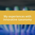 My experiences with innovative taxonomy