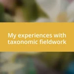 My experiences with taxonomic fieldwork