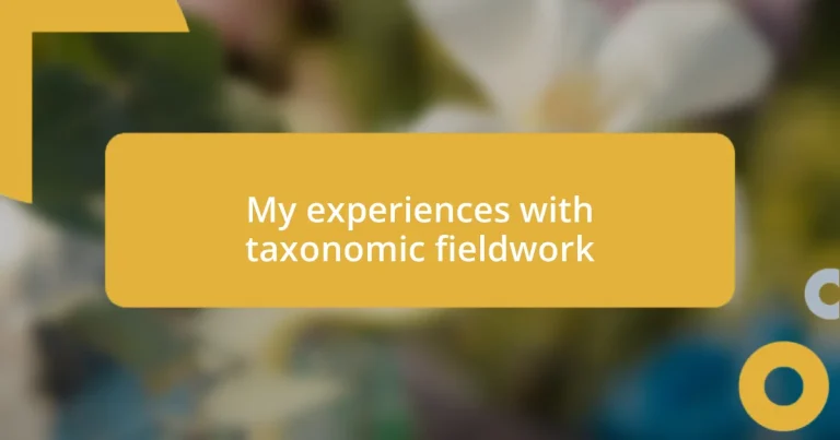 My experiences with taxonomic fieldwork