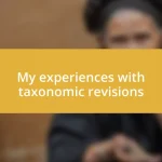 My experiences with taxonomic revisions