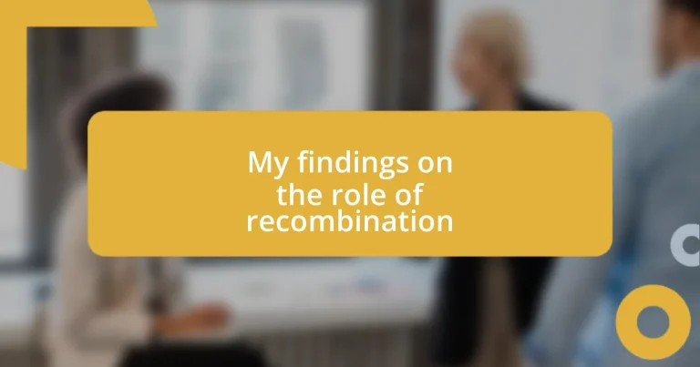 My findings on the role of recombination