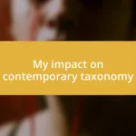 My impact on contemporary taxonomy