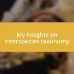 My insights on interspecies taxonomy