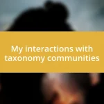 My interactions with taxonomy communities