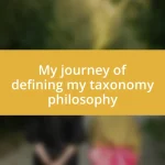 My journey of defining my taxonomy philosophy