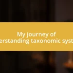 My journey of understanding taxonomic systems