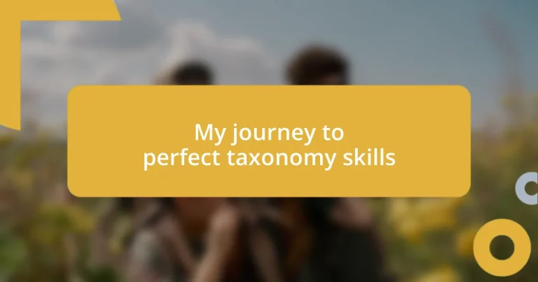 My journey to perfect taxonomy skills