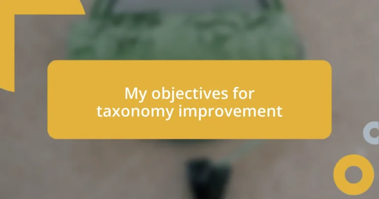 My objectives for taxonomy improvement